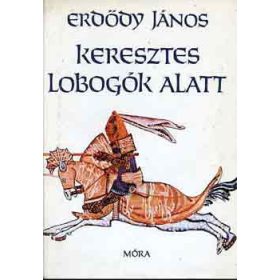 Erdődy János: Keresztes lobogók alatt (antikvár)