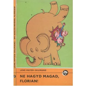 Lene Mayer-Skumanz: Ne hagyd magad, Florian! (antikvár)
