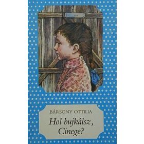 Bársony Ottilia: Hol bujkálsz, Cinege? (antikvár)