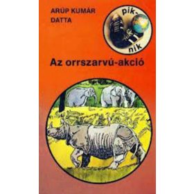 Arúp Kumár Datta: Az orrszarvú-akció (antikvár)