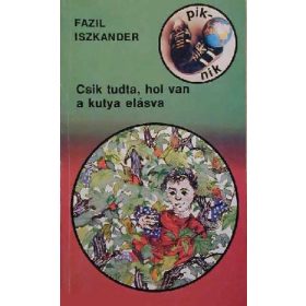   Fazil Iszkander: Csik tudta, hol van a kutya elásva (antikvár)