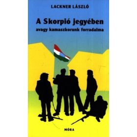   Lackner László: A Skorpió jegyében avagy kamaszkorunk forradalma (antikvár)