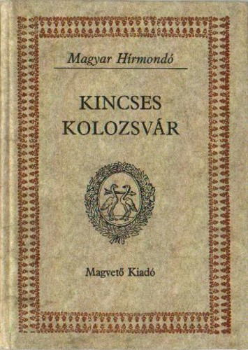 Bálint István János (szerk.): Kincses Kolozsvár I–II.  Magyar Hírmondó (antikvár)