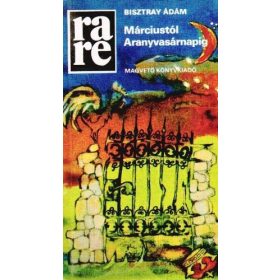 Bisztray Ádám: Márciustól Aranyvasárnapig (antikvár)