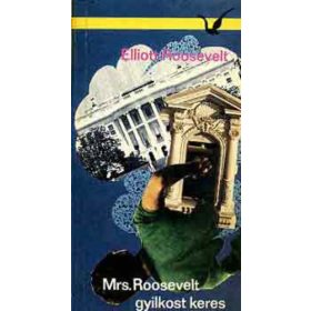   Elliott Roosevelt Mrs. ​Roosevelt gyilkost keres (antikvár)