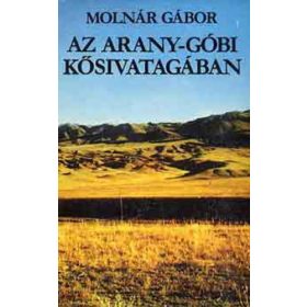 Molnár Gábor: Az Arany-Góbi kősivatagában (antikvár)