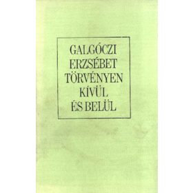   Galgóczi Erzsébet: Törvényen kívül és belül (antikvár)