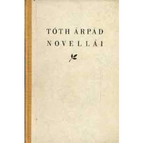   Tóth Árpád: Tóth Árpád novellái és válogatott cikkei (antikvár)