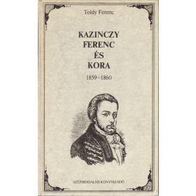 Toldy Ferenc: Kazinczy ​Ferenc és kora (antikvár)