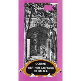   Johann Wolfgang Goethe: Werther szerelme és halála (antikvár)