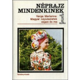   Varga Marianna: Magyar népviseletek régen és ma 1. (antikvár)