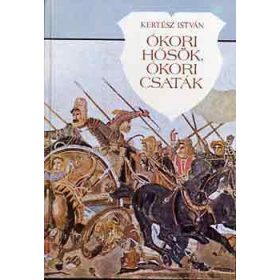 Kertész István: Ókori hősök, ókori csaták (antikvár)