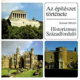   Kalmár Miklós: Az építészet története – Historizmus, Századforduló (antikvár)
