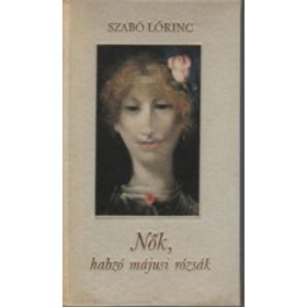 Szabó Lőrinc: Nők, habzó májusi rózsák (antikvár)