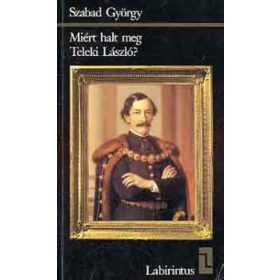 Szabad György: Miért halt meg Teleki László? (antikvár)