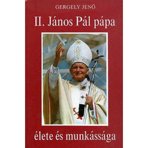 Gergely Jenő II. ​János Pál pápa élete és munkássága (antikvár)