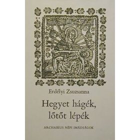   Erdélyi Zsuzsanna (szerk.): Hegyet hágék, lőtőt lépék (antikvár)