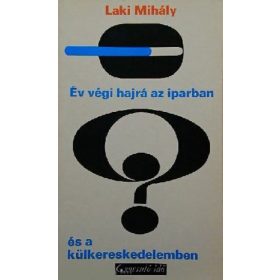   Laki Mihály: Év végi hajrá az iparban és a külkereskedelemben - gyorsuló idő (antikvár)