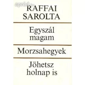   Raffai Sarolta: Egyszál ​magam / Morzsahegyek / Jöhetsz holnap is (antikvár)