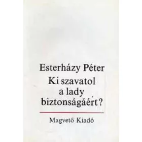   Esterházy Péter: Ki szavatol a lady biztonságáért? (antikvár)
