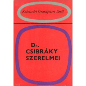   Kolozsvári Grandpierre Emil: Dr. Csibráky szerelmei (antikvár)