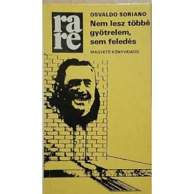   Osvaldo Soriano: Nem ​lesz többé gyötrelem, sem feledés (antikvár)