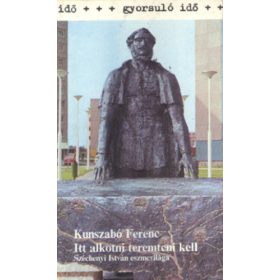 Kunszabó Ferenc: Itt ​alkotni teremteni kell (antikvár)