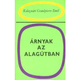   Kolozsvári Grandpierre Emil: Árnyak az alagútban (antikvár)