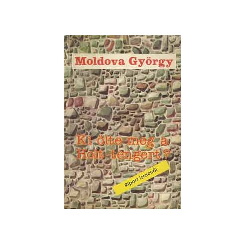 Moldova György Ki ölte meg a Holt-tengert? (antikvár)