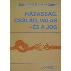   Katonáné Soltész Márta: Házasság, család, válás – és a jog (antikvár)