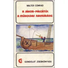   Walter Conrad: A Jákob-pálcától a műholdas navigálásig (antikvár)