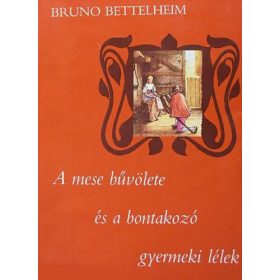   Bruno Bettelheim: A mese bűvölete és a bontakozó gyermeki lélek (antikvár)