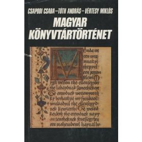   Csapodi Csaba – Tóth András – Vértesi Miklós: Magyar könyvtártörténet (antikvár)