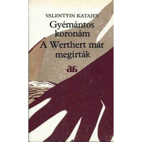   Valentyin Katajev: Gyémántos koronám / A Werthert már megírták (antikvár)