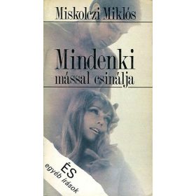   Miskolczi Miklós: Mindenki mással csinálja – és egyéb írások (antikvár)