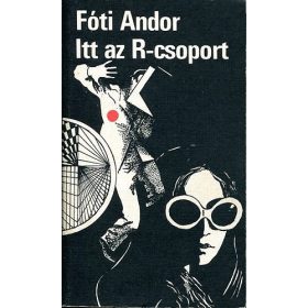 Fóti Andor: Itt az R-csoport (antikvár)