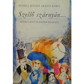   Huszka Jenőné Arányi Mária: Szellő szárnyán… (antikvár)