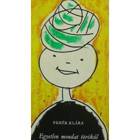 Fehér Klára: Egyetlen ​mondat törökül (antikvár)