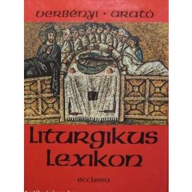   Verbényi István – Arató Miklós Orbán (szerk.): Liturgikus lexikon (antikvár)