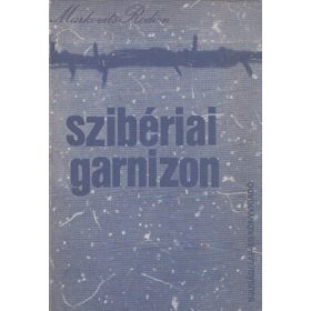 Markovits Rodion: Szibériai garnizon (antikvár)