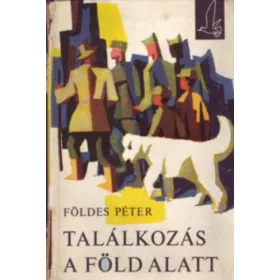Földes Péter: Találkozás a föld alatt (antikvár)