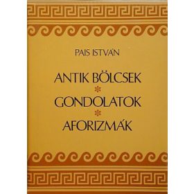   Pais István: Antik bölcsek, gondolatok, aforizmák (antikvár)