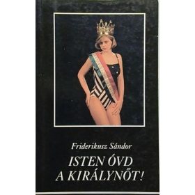 Friderikusz Sándor: Isten óvd a Királynőt! (antikvár)