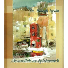   Balogh István dr.: Akvarellek az építészetről (antikvár)