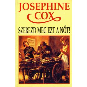 Josephine Cox: Szerezd meg ezt a nőt! (antikvár)