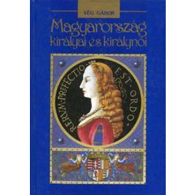   Vég Gábor: Magyarország királyai és királynői (antikvár)