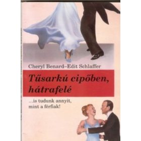   Cheryl Benard – Edit Schlaffer: Tűsarkú cipőben, hátrafelé (...is tudunk annyit, mint a férfiak!) (antikvár)