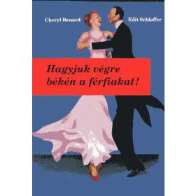   Cheryl Benard: Hagyjuk ​végre békén a férfiakat! - Avagy hogyan szerethetjük őket kevésbé és önmagunkat jobban (antikvár)