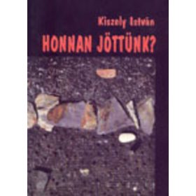 Kiszely István: Honnan ​jöttünk? (antikvár)