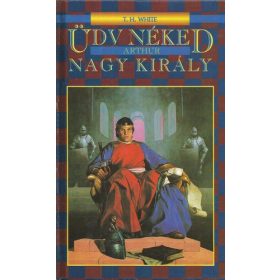 T. H. White: Üdv néked, Arthur, nagy király (antikvár)
